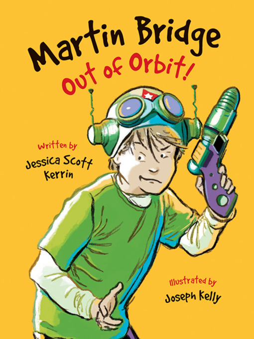 Title details for Martin Bridge: Out of Orbit! by Jessica Scott Kerrin - Available